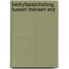 Bedryfspsycholoog tussen mensen enz by Vollebergh