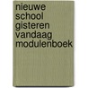 Nieuwe school gisteren vandaag modulenboek door Maarten De Vos