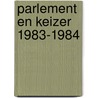 Parlement en keizer 1983-1984 door Onbekend