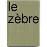 Le Zèbre by Alexandre Jardin