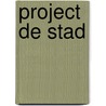 Project De Stad by Unknown