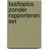 Taaltopics zonder rapporteren set door C. Braas