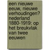 Een nieuwe eeuw, nieuwe verhoudingen? Nederland 1880-1919: op het breukvlak van twee eeuwen by I.D. Verkuil