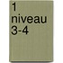 1 niveau 3-4
