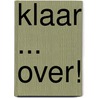 Klaar ... over! by W. ten Noever Bakker