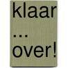 Klaar ... over! door W. ten Noever Bakker