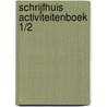 Schrijfhuis activiteitenboek 1/2 by Unknown