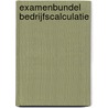 Examenbundel bedrijfscalculatie by J. van Garderen