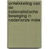 Ontwikkeling van de nationalistische beweging in Nederlands-Indie