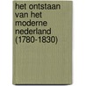 Het ontstaan van het moderne Nederland (1780-1830) by A.C.M. Peek