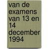 van de examens van 13 en 14 december 1994 door Onbekend
