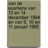 van de examens van 13 en 14 december 1994 en van 9, 10 en 11 januari 1995 door Onbekend