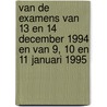 van de examens van 13 en 14 december 1994 en van 9, 10 en 11 januari 1995 by Unknown