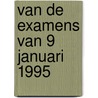 van de examens van 9 januari 1995 door Onbekend