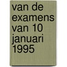 van de examens van 10 januari 1995 door Onbekend