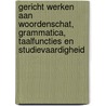 Gericht werken aan woordenschat, grammatica, taalfuncties en studievaardigheid door Arie van der Wal