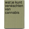 Wat je kunt verwachten van cannabis door R. Westerhout