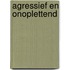 Agressief en onoplettend