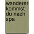 Wanderer kommst du nach spa