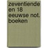 Zeventiende en 18 eeuwse not. boeken