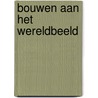 Bouwen aan het wereldbeeld by Ulla Steuernagel U. Janssen