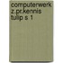 Computerwerk z.pr.kennis tulip s 1