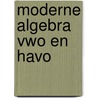 Moderne algebra vwo en havo door Onbekend