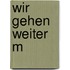 Wir gehen weiter m