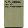 Handelskennis voor de praktykexamens door Boekel