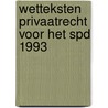 Wetteksten privaatrecht voor het spd 1993 door Onbekend