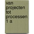 Van projecten tot processen 1 a