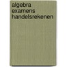 Algebra examens handelsrekenen by Wydenes