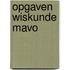 Opgaven wiskunde mavo