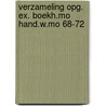 Verzameling opg. ex. boekh.mo hand.w.mo 68-72 door Onbekend