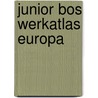 Junior bos werkatlas europa door Onbekend