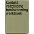 Kontakt verzorging basisvorming werkboek