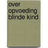Over opvoeding blinde kind door Weelden