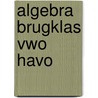 Algebra brugklas vwo havo by Vredenduin