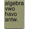 Algebra vwo havo antw. door Vredenduin