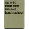 Op weg naar een nieuwe basisschool door Freek Bruinsma