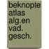 Beknopte atlas alg.en vad. gesch.