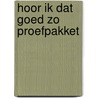Hoor ik dat goed zo proefpakket door Verbeek