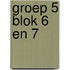 groep 5 blok 6 en 7