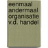 Eenmaal andermaal organisatie v.d. handel