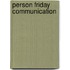 Person friday communication