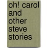 Oh! Carol and other Steve stories by A. Posener