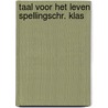 Taal voor het leven spellingschr. klas by Unknown