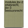 Modules JBV-2 Sttatsrecht, JBV-3 Bestuursrecht door P.M.B. Schrijvers
