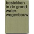 Bestekken in de grond- water- wegenbouw