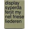 Display syperda ferjit my net friese liederen door Syperda